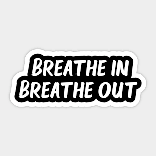 breathe in breathe out Sticker